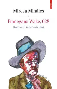 Finnegans Wake, 628. Romanul întunericului - Hardcover - Mircea Mihăieş