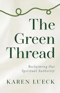 The Green Thread: Reclaiming Our Spiritual Authority