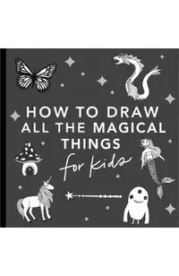 Magical Things: How to Draw Books for Kids with Unicorns, Dragons, Mermaids, and More