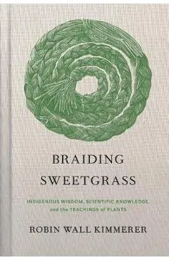Braiding Sweetgrass: Indigenous Wisdom, Scientific Knowledge and the Teachings of Plants