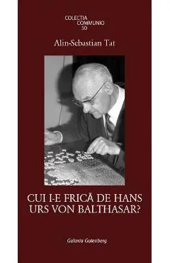 Cui i-e frica de Hans Urs Von Balthasar?