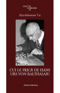 Cui i-e frica de Hans Urs Von Balthasar?