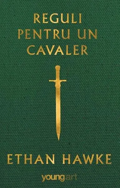 Reguli pentru un cavaler - Hardcover - Ethan Hawke