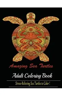 Amazing Sea Turtles: Adult Coloring Book Designs
