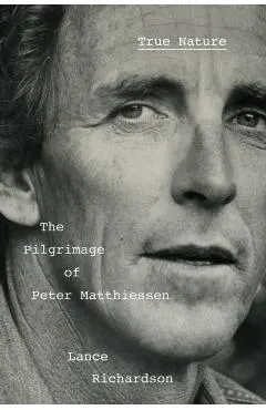 True Nature: The Pilgrimage of Peter Matthiessen