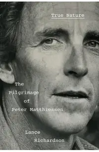 True Nature: The Pilgrimage of Peter Matthiessen