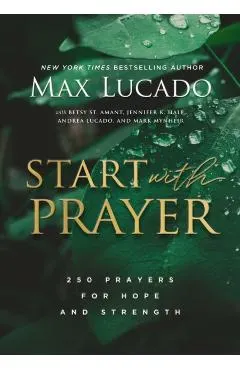 Start with Prayer: 250 Prayers for Hope and Strength