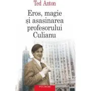 Eros, magie si asasinarea profesorului Culianu. Editie a 3-a