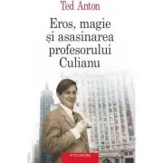 Eros, magie si asasinarea profesorului Culianu. Editie a 3-a