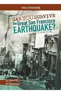 Can You Survive the Great San Francisco Earthquake?: An Interactive History Adventure