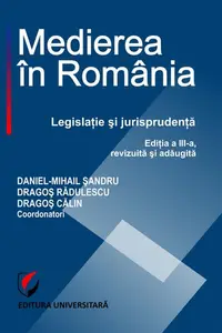 Medierea în România. Legislaţie şi jurisprudenţă - Paperback brosat - Alina Irina Donescu, Anamaria Lucia Zaharia, Camelia Gagu, Constantin-Adi Gavrilă