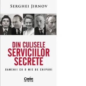 Din culisele serviciilor secrete. Oamenii cu o mie de chipuri