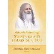 Stiinta de a Fi si Arta de a Trai. Meditatia Transcendentala