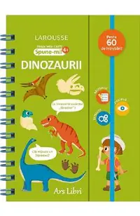Prima mea carte. Spune-mi: Dinozaurii