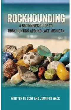 Rockhounding: A Beginner's Guide to Rock Hunting Around Lake Michigan