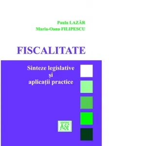 Fiscalitate. Sinteze legislative si aplicatii practice