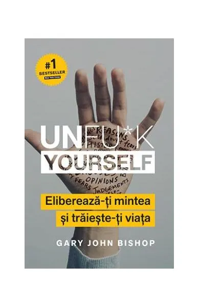 Unfu*k Yourself. Eliberează-ți mintea și trăiește-ți viața - Paperback brosat - Gary John Bishop