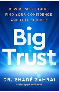 Big Trust: Rewire Self-Doubt, Find Your Confidence, and Fuel Success