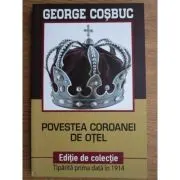 Povestea Coroanei de otel. Editie de colectie