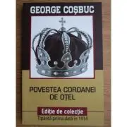Povestea Coroanei de otel. Editie de colectie