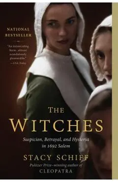 The Witches: Suspicion, Betrayal, and Hysteria in 1692 Salem