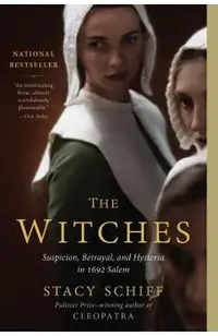 The Witches: Suspicion, Betrayal, and Hysteria in 1692 Salem