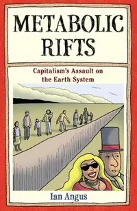 Metabolic Rifts: Capitalism's Assault on the Earth System