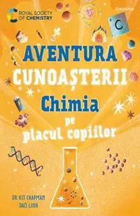 Aventura cunoașterii. Chimia pe placul copiilor (Vol. 2) - Paperback - Dr. Kit Chapman, Dao Linh