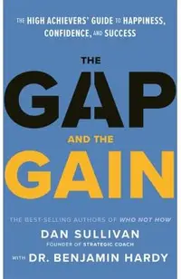 The Gap and the Gain: The High Achievers' Guide to Happiness, Confidence, and Success