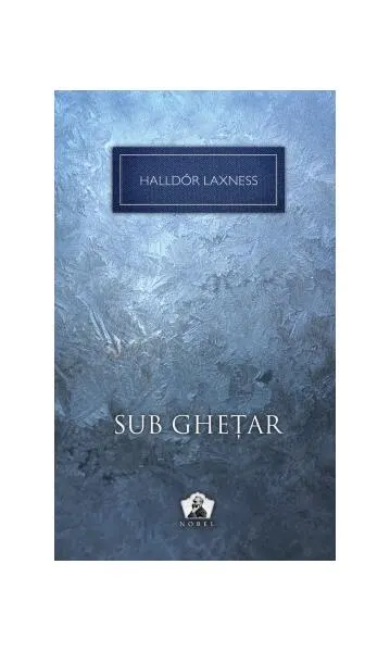 Sub gheţar - Hardcover - Halldor Laxness