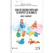 Cum sa educam copiii mici cu respect si blandete