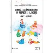 Cum sa educam copiii mici cu respect si blandete