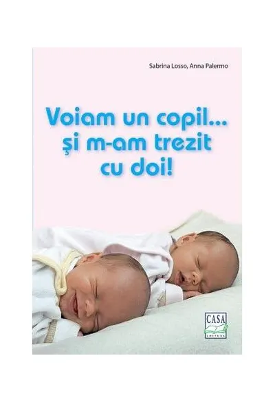 Voiam un copil...și m-am trezit cu doi! - Paperback brosat - Anna Palermo, Sabrina Losso