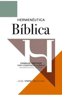 Hermenéutica Bíblica: Consejos Prácticos Para Comprender La Biblia Sin Morir En El Intento