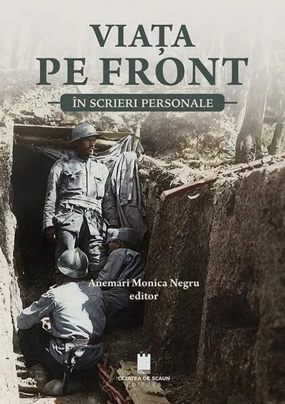 Viața pe front în scrieri personale - Paperback brosat - Anemari Monica Negru