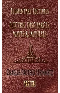 Elementary Lectures On Electric Discharges, Waves And Impulses, And Other Transients - Second Edition