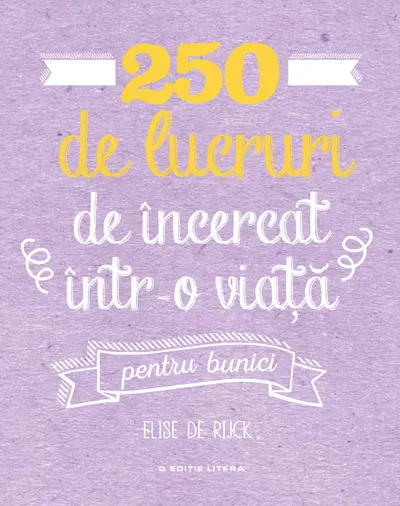 250 de lucruri de încercat într-o viață