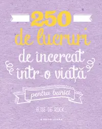 250 de lucruri de încercat într-o viață