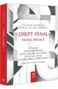 Drept penal. Partea speciala. Infractiuni contra patrimoniului, contra autoritatii, de coruptie, de serviciu, de fals si contra ordinii si linistii publice Ed.3