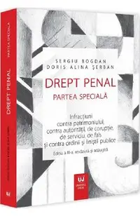 Drept penal. Partea speciala. Infractiuni contra patrimoniului, contra autoritatii, de coruptie, de serviciu, de fals si contra ordinii si linistii publice Ed.3