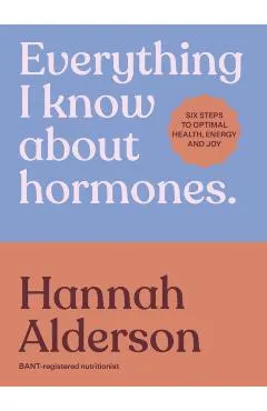 Everything I Know About Hormones