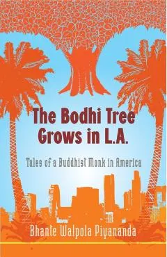 The Bodhi Tree Grows in L.A.: Tales of a Buddhist Monk in America