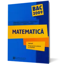 Matematică. Bacalaureat 2009: aplicaţii, propuneri de subiecte