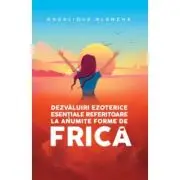 Dezvaluiri ezoterice esentiale referitoare la anumite forme de frica