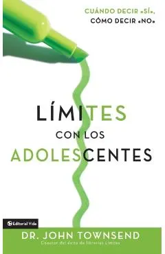L�mites Con Los Adolescentes: Cuando Decir 'S�', C�mo Decir 'No'