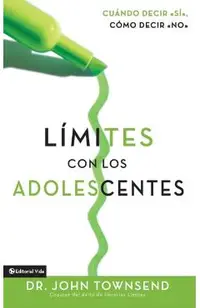 L�mites Con Los Adolescentes: Cuando Decir 'S�', C�mo Decir 'No'