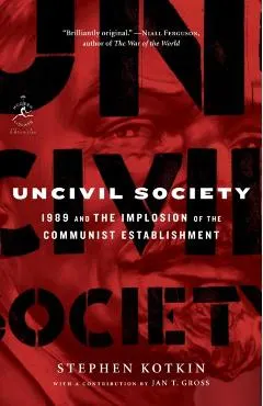 Uncivil Society: 1989 and the Implosion of the Communist Establishment