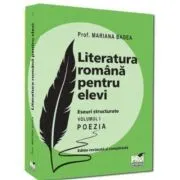 Literatura romana pentru elevi. Eseuri structurate. Volumul 1. Poezia. Editie revazuta si completata