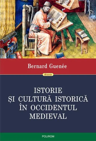 Istorie și cultură istorică în Occidentul medieval - Paperback brosat - Bernard Guenée