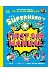 The Superhero's First Aid Manual: Step-By-Step Skills for Young People